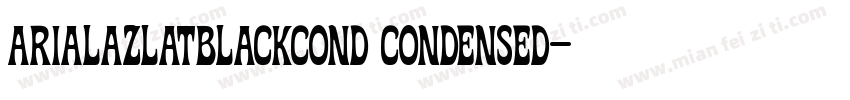 arialazlatblackcond condensed字体转换